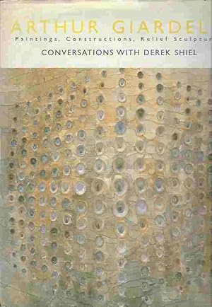 Seller image for Arthur Giardelli Painting, Constructions, Relief Sculptures. Conversations with Derek Shiel for sale by Walden Books