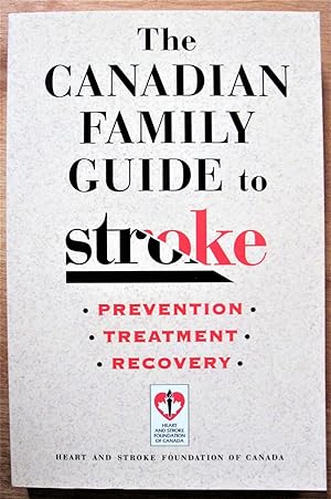 The Canadian Family Guide To Stroke: Prevention, Treatment and Recovery