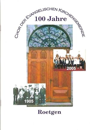 Bild des Verkufers fr 100 Jahre Chor der Evangelischen Gemeinde Roetgen, 1905 - 2005. zum Verkauf von Brbel Hoffmann
