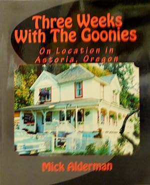 Seller image for Three Weeks With The Goonies: On Location in Astoria, Oregon for sale by The Parnassus BookShop