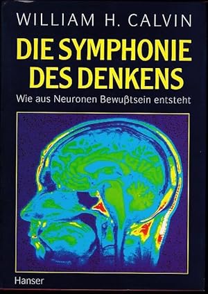 Die Symphonie des Denkens. Wie aus Neuronen Bewusstsein entsteht.