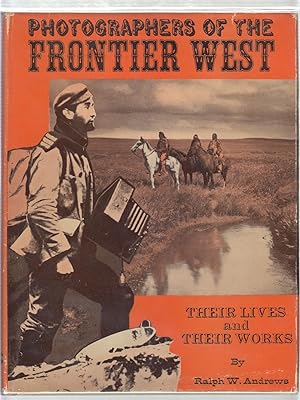 Bild des Verkufers fr Photographers of the Frontier West: Their Lives and Works zum Verkauf von Old Book Shop of Bordentown (ABAA, ILAB)