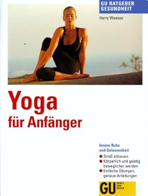 Yoga für Anfänger : innere Ruhe und Gelassenheit ; Stress abbauen, körperlich und geistig bewegli...