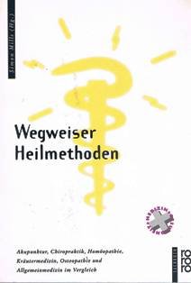 Bild des Verkufers fr Wegweiser Heilmethoden : Akupunktur, Chiropraktik, Homopathie, Krutermedizin, Osteopathie und Allgemeinmedizin im Vergleich. Simon Mills (Hg.). Dt. von Margit von Obernitz / Rororo ; 9584 : rororo-Sachbuch : Medizin und Gesundheit zum Verkauf von Antiquariat Buchhandel Daniel Viertel