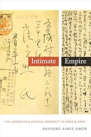 Image du vendeur pour Intimate Empire : Collaboration and Colonial Modernity in Korea and Japan mis en vente par GreatBookPrices