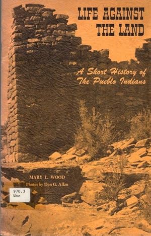 Seller image for Life Against the Land: A Short History of The Pueblo Indians for sale by Clausen Books, RMABA