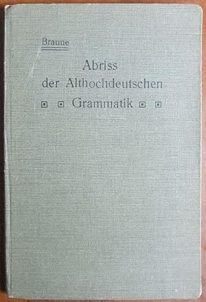 Abriss der althochdeutschen Grammatik mit Berücksichtigung des Altsächsischen.
