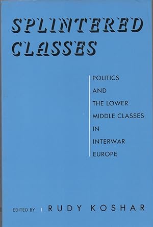 Imagen del vendedor de Splintered Classes: Politics and the Lower Middle Classes in Interwar Europe a la venta por The Glass Key