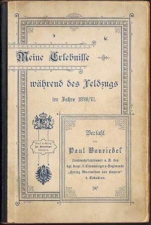 Meine Erlebnisse während des Feldzugs im Jahre 1870/ 71.