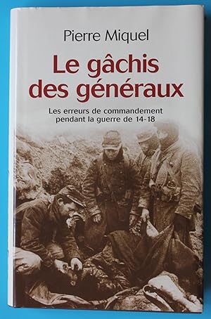 Seller image for Le gchis des gnraux. Les erreurs de commandement pendant la guerre de 14-18 for sale by Bonnaud Claude