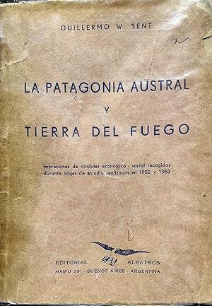 Bild des Verkufers fr La Patagonia Austral y Tierra del Fuego. Impresiones de carcter econmico-social recogidas durante viajes de estudio realizados en 1952 y 1953. zum Verkauf von Librera Monte Sarmiento