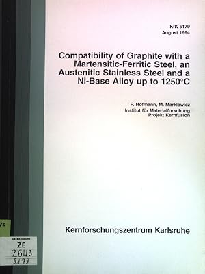 Bild des Verkufers fr Compatibility of Graphite with a Martensitic-Ferritic Steel, an Austenitic Stainless Steel and a Ni-Base Alloy up to 1250C; KfK 5179; zum Verkauf von books4less (Versandantiquariat Petra Gros GmbH & Co. KG)