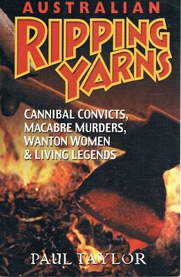 Immagine del venditore per Australian Ripping Yarns: Cannibal Convicts, Macabre Murders, Wanton Women & Living Legends venduto da Marlowes Books and Music