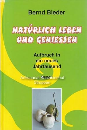 Natürlich leben und genießen.,Aufbruch in ein neues Jahrtausend. Band 1.,