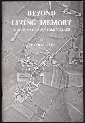 Beyond Living Memory : The Story Of A Suffolk Village, Little Waldingfield. By Harry Clive.