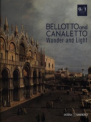 Bellotto and Canaletto. Wonder and light