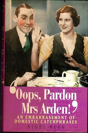 Oops, Pardon, Mrs Arden! : An Embarrassment of Domestic Catchphrases (SIGNED COPY)