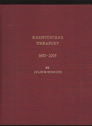 Kazmierczak Treasury 1800-2005 An Account of the Descendants and Forbearers of Felix Kazmierczak ...