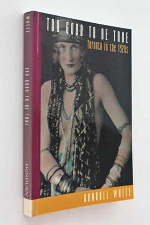 Imagen del vendedor de Too Good to be True: Toronto in the 1920's a la venta por Cover to Cover Books & More