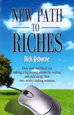 Seller image for New Path to Riches: How Your Neighbors are Making a Big Second Income By Writing and Publishing Their Own Money-Making Websites for sale by Goulds Book Arcade, Sydney