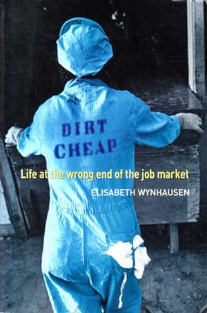 Seller image for Dirt Cheap: Life at the Wrong End of the Job Market for sale by Goulds Book Arcade, Sydney