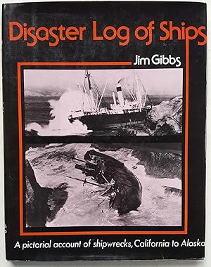 Disaster Log of Ships: A Pictorial Account of Shipwrecks, California to Alaska