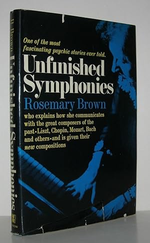 Seller image for UNFINISHED SYMPHONIES Voices from the Beyond - Story of a Widowed London Housewife Who is Visited Regularly by the Spirits of Beethoven, Liszt, Chopin, Debussy, Schumann, Bach, Rachmaninov and Brahms for sale by Evolving Lens Bookseller