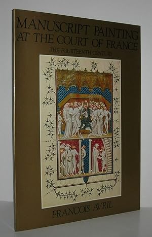 Bild des Verkufers fr MANUSCRIPT PAINTING AT THE COURT OF FRANCE The Fourteenth Century, 1310-1380 zum Verkauf von Evolving Lens Bookseller