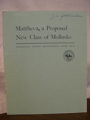 MATTHEVA, A PROPOSED NEW CLASS OF MOLLUSKS; CONTRIBUTIONS TO PALEONTOLOGY; GEOLOGICAL SURVEY PROF...