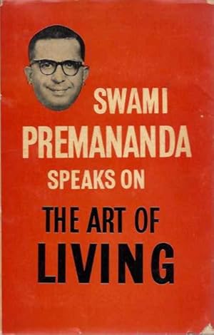 SWAMI PREMANANDA SPEAKS ON THE ART OF LIVING