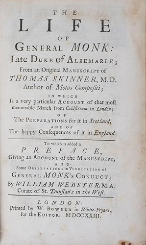 Seller image for The life of General Monk: Late Duke of Albemarle; From an Original Manuscript of Thomas Skinner . in which Is a very particular Account of that most memorable March from Coldstream to London; Of the Preparations for it in Scotland, and of The happy Consequences of it in England. To which is added a Preface, Giving an Account of the Manuscript, and Some Observations in Vindication of General Monk's Conduct; by William Webster. [LACKING THE ENGRAVED FRONTISPIECE PORTRAIT OF GENERAL MONK] for sale by ERIC CHAIM KLINE, BOOKSELLER (ABAA ILAB)