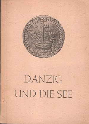 Ausstellung - Danzig und die See : Gedanken zu der unter der Schirmherrschaft des Gauleiters und ...