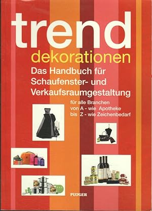 Trend Dekorationen : das Handbuch für Schaufenster- und Verkaufsraumgestaltung ; [für alle Branch...