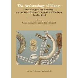 Seller image for The archaeology of money : proceedings of the Workshop "Archaeology of Money", University of Tubingen, October 2013 [Leicester archaeology monographs, no. 34.] for sale by Joseph Burridge Books