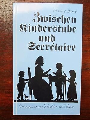 Seller image for Zwischen Kinderstube und Secrétaire. Frauen um Schiller in Jena for sale by Rudi Euchler Buchhandlung & Antiquariat