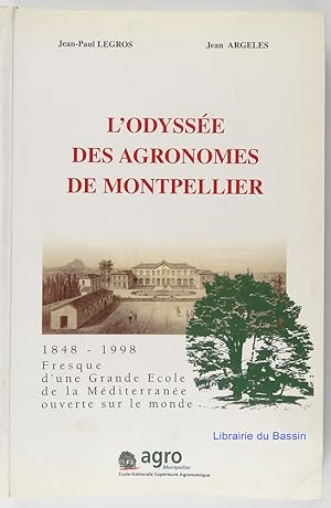 Seller image for L'Odyse des agronomes de Montpellier 1848 - 1998 Fresque d'une Grande cole de la Mditerrane ouverte sur le monde for sale by Librairie du Bassin
