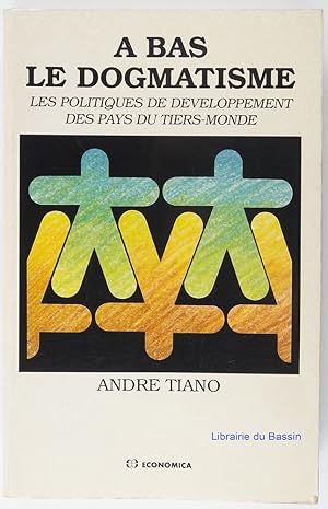 Seller image for A bas le dogmatisme: Les politiques de dveloppement des pays du Tiers-Monde for sale by Librairie du Bassin