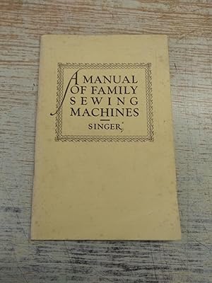 A Manual of Family Sewing Machines and Their Attachments