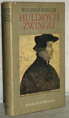Huldrych Zwingli. Durchges. u. neu hrsg. v. Ernst Koch. 1. Aufl. der Neuausg. M. 35 Abb. a. Tafeln.
