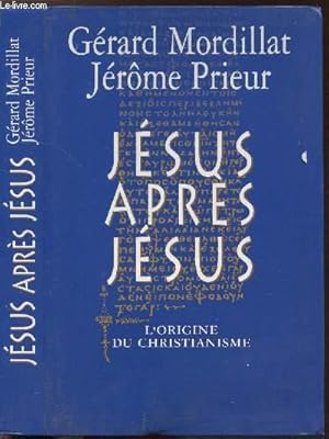 Image du vendeur pour JESUS APRES JESUS - L'ORIGINE DU CHRISTIANISME mis en vente par Le-Livre