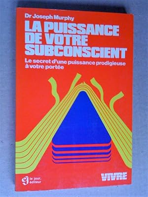 La Puissance de votre subconscient, le secret d'une puissance prodigieuse à votre portée