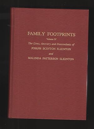 Family Footprints, Volume IV The Lives, Ancestry and Descendants of Joseph Scotton Elkinton and M...