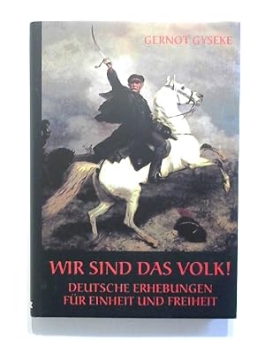Seller image for Wir sind das Volk! Deutsche Erhebungen fr Einheit und Freiheit. for sale by Buecherhof