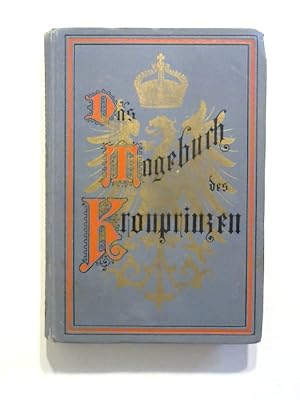 Das Tagebuch des Kronprinzen: Ausspruche, Briefe und andere Kundgebungen 1831-1886.