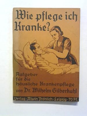 Wie pflege ich Kranke. Ratgeber für die häusliche Krankenpflege.