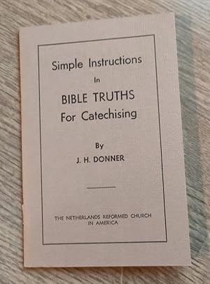 Simple Instructions in Bible Truths for Catechising (English language translation of Eenvoudig on...