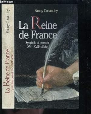 Seller image for LA REINE DE FRANCE- SYMBOLE ET POUVOIR XVe- XVIIIe SIECLE for sale by Le-Livre