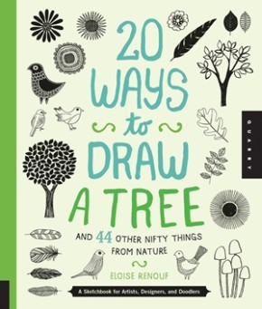 20 Ways to Draw a Tree and 44 Other Nifty Things from Nature: A Sketchbook for Artists, Designers...