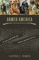 Armed America: HB The Remarkable Story of How and Why Guns Became as American as Apple Pie