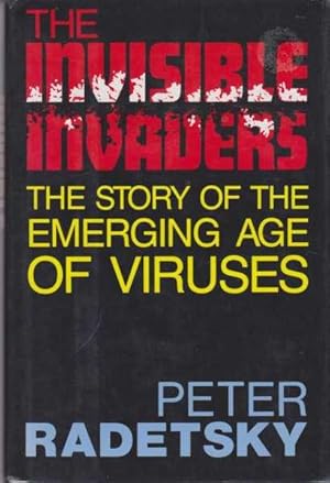 The Invisible Invaders: The Story of the Emerging Age of Viruses